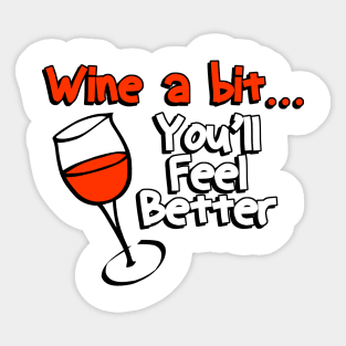 Wine a Bit You'll Feel Better Sticker